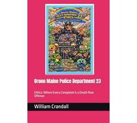 Orono Maine Police Department 23: Ethics: Where Every Complaint is a Death Row Offense