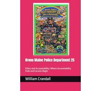 Orono Maine Police Department 25: Ethics and Accountability: Where Accountability Ends and Excuses Begin