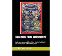 Orono Maine Police Department 28: Ethics and Accountability: When Truth in Policing is not as Important as the Sliding Bucks