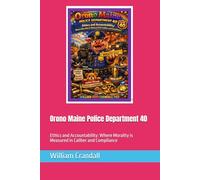 Orono Maine Police Department 40: Ethics and Accountability: Where Morality is Measured in Caliber and Compliance