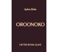Oroonoko: or the Royal Slave