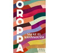 Oroppa: Roman. "Oroppa führt uns in die tiefsten, dunkelsten, strahlendsten Winkel der Literatur" Mithu Sanyal