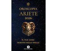 OROSCOPIA ARIETE 2026: IL TUO ANNO SCRITTO NELLE STELLE: 1