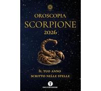 OROSCOPIA SCORPIONE 2026: IL TUO ANNO SCRITTO NELLE STELLE