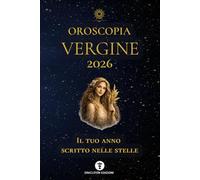 OROSCOPIA VERGINE 2026: IL TUO ANNO SCRITTO NELLE STELLE: 7