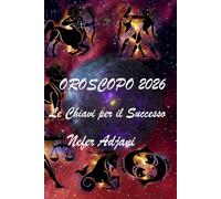 OROSCOPO 2026: Le Chiavi per il SUCCESSO