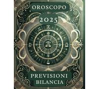 OROSCOPO PREVISIONI ASTROLOGICHE 2025: Cosa dice l'oroscopo per il segno della Bilancia : Previsioni dettagliate, compatibilità e guida per la crescita personale nel 2025