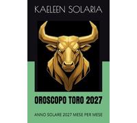 OROSCOPO TORO 2027: ANNO SOLARE 2027 MESE PER MESE: 2