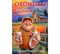 Orowello: Quell'altra Fattoria: Tutte le fattorie sono uguali, ma alcune sono più uguali di altre