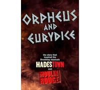 Orpheus and Eurydice: The Story That Inspired the Broadway Musicals Hadestown and Moulin Rouge!