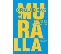 Orquídeas en la Muralla: Cartas de un legado de sanación