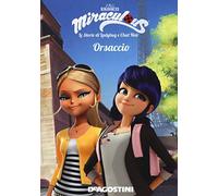 Orsaccio. Miraculous. Le storie di Ladybug e Chat Noir. Ediz. a colori