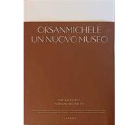 Orsanmichele. Un nuovo museo. Ediz. italiana e inglese