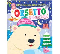 Orsetto e il cappello. Finestrelle alza scopri. Ediz. a colori