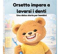 Orsetto impara a lavarsi i denti: Una dolce storia per bambini