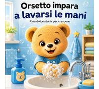 Orsetto impara a lavarsi le mani: Una dolce storia per crescere