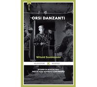 Libri Witold Szablowski - Orsi Danzanti. Storie Di Nostalgici Della Vita Sotto I