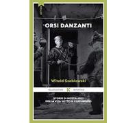 Orsi danzanti. Storie di nostalgici della vita sotto il comunismo
