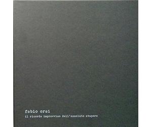Orsi, Fabio - Il Ricordo Improvviso Dell'Assoluto Stupore