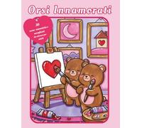 Orsi Innamorati: 30 Scene romantiche e accoglienti da colorare per adulti