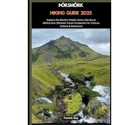 ÞÓRSMÖRK HIKING GUIDE 2025: Explore the World’s Hidden Gems Like Never Before,Your Ultimate Travel Companion for Culture, Cuisine & Adventure