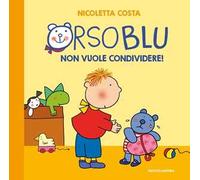 Orso Blu non vuole condividere! Ediz. a colori