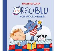 Orso Blu non vuole dormire! Ediz. a colori