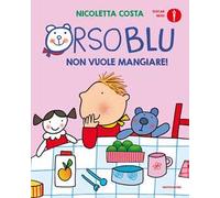 Orso Blu non vuole mangiare! Ediz. a colori