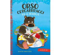 Orso Cercabbracci va a scuola. Ediz. a colori