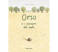 Orso e i sussurri del vento. Ediz. a colori