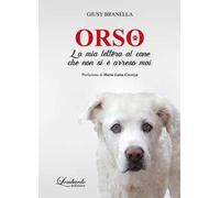 Orso. La mia lettera al cane che non si è arreso mai