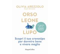 Orso, leone o lupo. Scopri il tuo cronotipo per dormire bene e vivere megl...