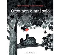 Orso non è mai solo. Ediz. illustrata