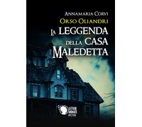 Orso Oliandri - La leggenda della casa maledetta di Annamaria Corvi, 2018, Le