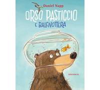 Orso Pasticcio e Balenottera. Ediz. illustrata