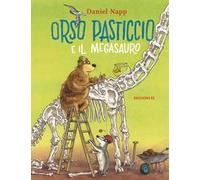 Orso Pasticcio e il megasauro. Ediz. a colori