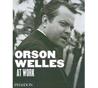 Orson Welles at work. Ediz. illustrata
