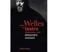 Orson Welles e il teatro. Shakespeare e oltre: Biblioteca Teatrale/Estetica e politica della Performance 3