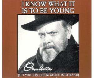 Orson Welles - I Know What It Is To Be Y