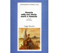 Ortalli,Gherardo. - Venezia nella sua storia: morti e rinascite.