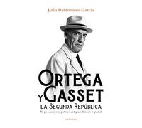 Ortega y Gasset y la Segunda República: El pensamiento político del gran filósofo español