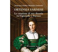 Ortensia Farnese. La creazione di una dinastia tra Vignanello e Parrano