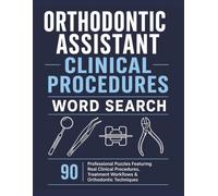 Orthodontic Assistant Clinical Procedures Word Search: 90 Professional Puzzles Featuring Real Clinical Procedures, Treatment Workflows & Essential ... Terminology for Learning, Review & Relaxation