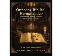 Orthodox Biblical Hermeneutics: Divine Entendre, Scriptural Reverence, and the Pathway to Theosis: TRACS-Aligned Instructor Manual