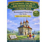 Orthodox Church Architecture Coloring Book - Romanian Churches for Kids: 40+ Coloring Pages of Romanian Orthodox Church Architecture - Christian Activity Book for Children, Families, and Sunday School