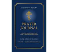 Orthodox Prayer Journal for Women: A 26-W uided Journey Through Daily Prayer, Fasting, the Jesus Prayer & the Liturgical Calendar - Traditional Orthodox Christian Edition