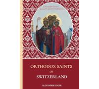 Orthodox Saints of Switzerland: Lives of the Swiss Orthodox Saints