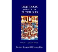 Orthodox Saints of the British Isles: Volume I - January - March