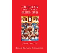 Orthodox Saints of the British Isles: Volume II - April - June