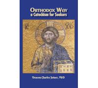 Orthodox Way, A Catechism for Seekers: A Catechism for Seekers: A Catechism for the Orthodox Church